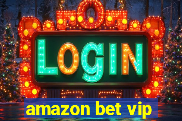 amazon bet vip